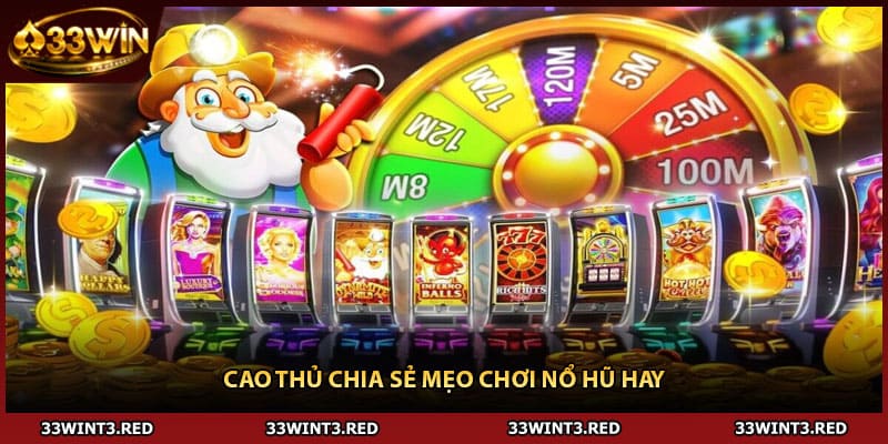 Mẹo Chơi Nổ Hũ - Bí Quyết Săn Jackpot Triệu Đô 1 Cao thủ chia sẻ mẹo chơi nổ hũ hay