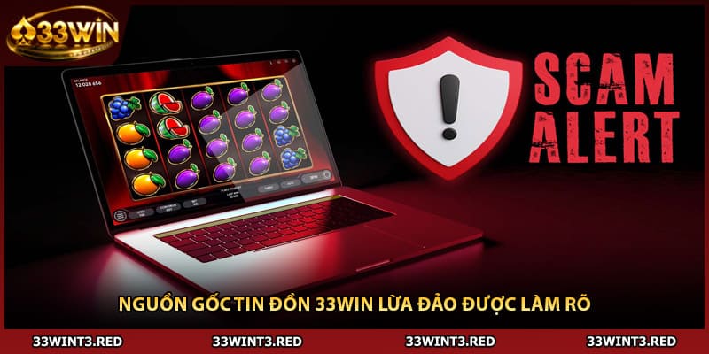33WIN Lừa Đảo - Sự Thật Được Giải Đáp Rõ Ràng 1 Nguồn gốc tin đồn 33WIN lừa đảo được làm rõ