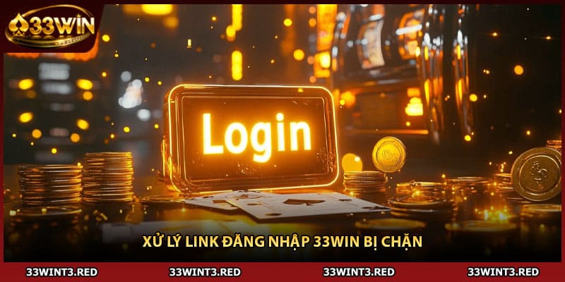 Đăng nhập 33WIN: Chỉ dẫn tân binh truy cập nền tảng 3 Xử lý link Đăng nhập 33WIN bị chặn